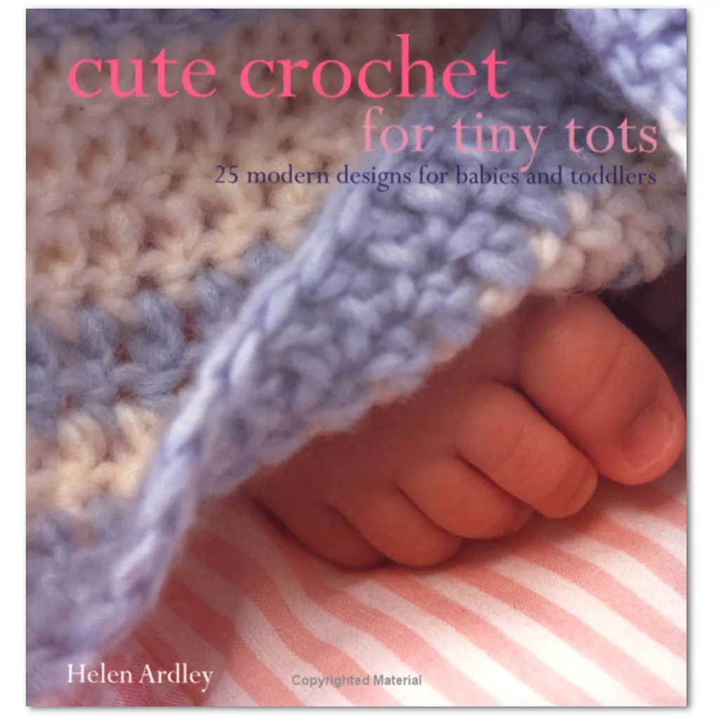Cute Crochet for Tiny Tots by Helen Ardley