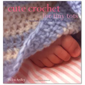 Cute Crochet for Tiny Tots by Helen Ardley